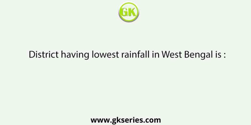 District having lowest rainfall in West Bengal is :