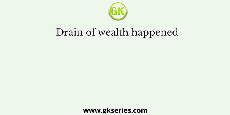 Drain of wealth happened