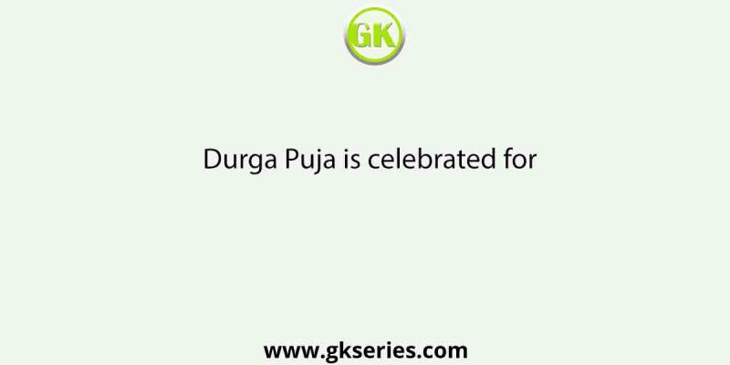 Durga Puja is celebrated for