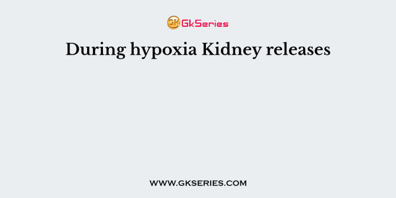 During hypoxia Kidney releases