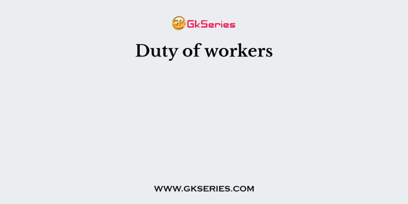 Duty of workers