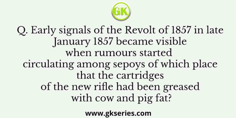 Early signals of the Revolt of 1857 in late January 1857 became visible when rumours started circulating