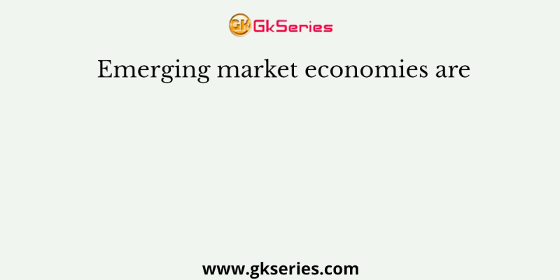 Emerging market economies are