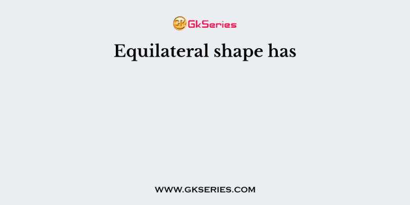 Equilateral shape has