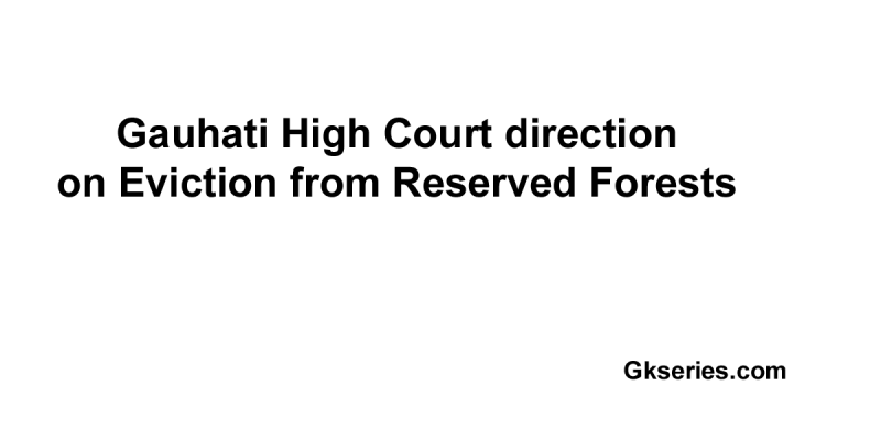 Gauhati High Court direction on Eviction from Reserved Forests