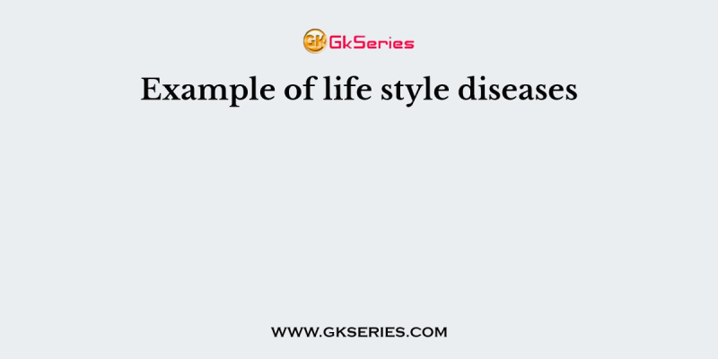 Example of life style diseases