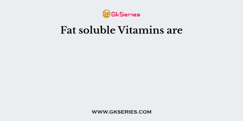 Fat soluble Vitamins are       