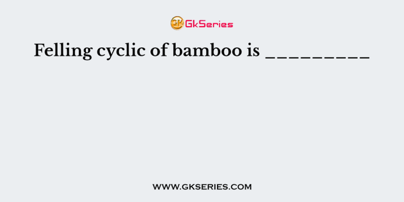 Felling cyclic of bamboo is _________