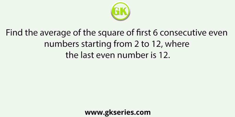 Find the average of the square of first 6 consecutive even numbers starting from 2 to 12, where the last even number is 12.