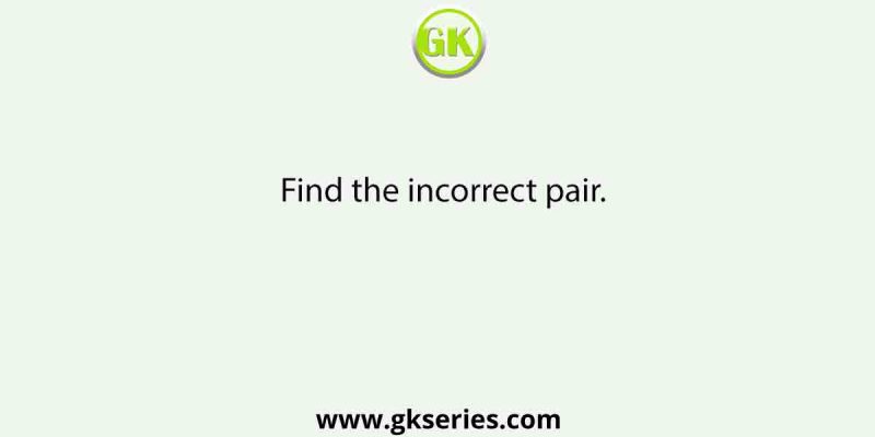 Find the incorrect pair.