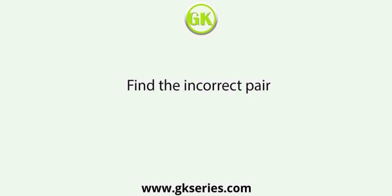 Find the incorrect pair