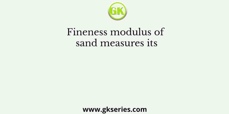 Fineness modulus of sand measures its