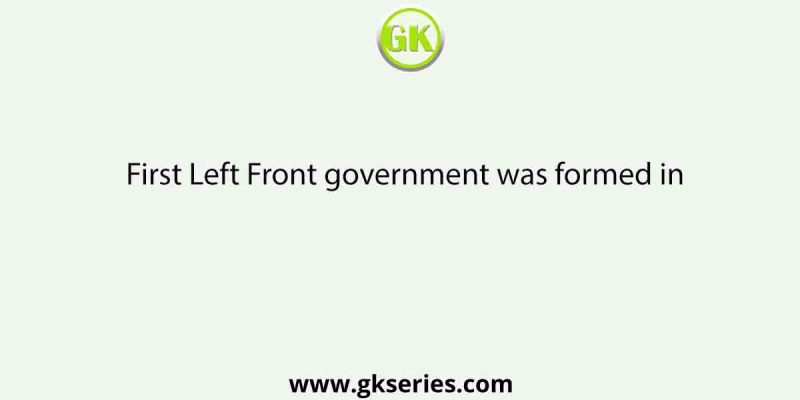 First Left Front government was formed in