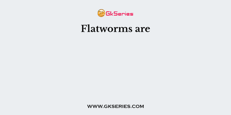 Flatworms are