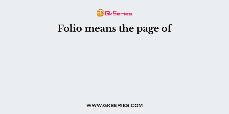 Folio means the page of