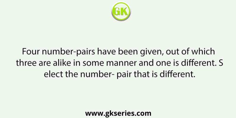 Four number-pairs have been given, out of which three are alike in some manner and one is different. Select the number- pair that is different.