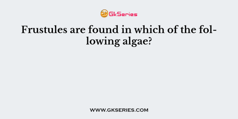 Frustules are found in which of the following algae?