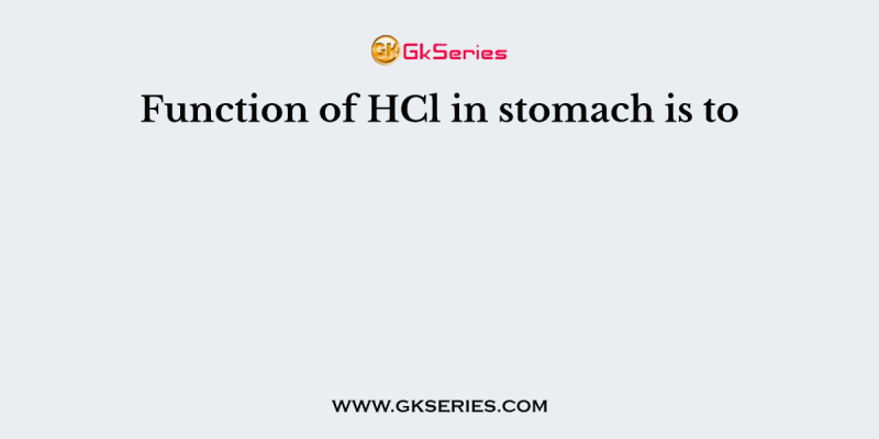 Function of HCl in stomach is to