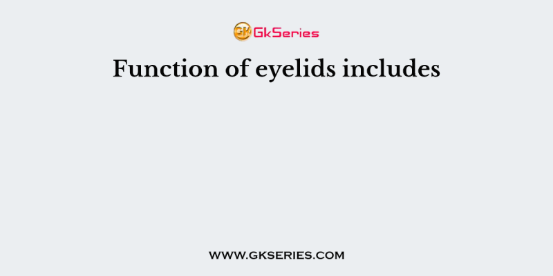 Function of eyelids includes