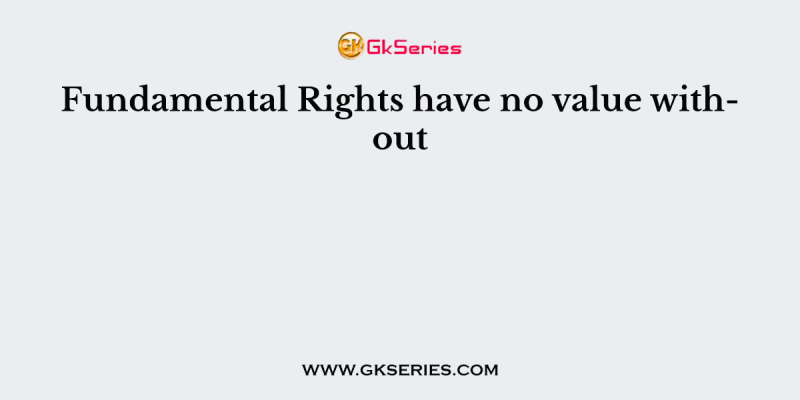 Fundamental Rights have no value without