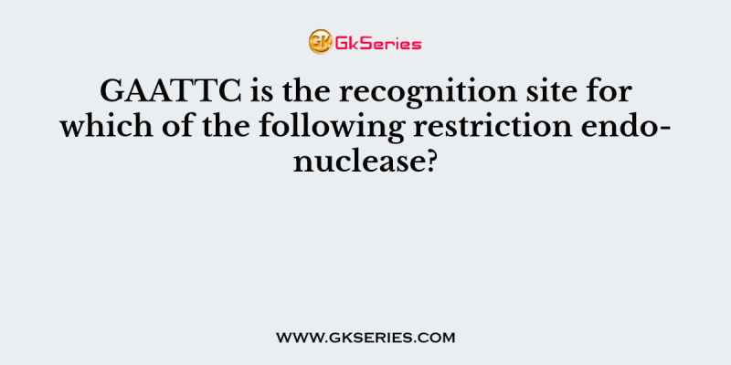 GAATTC is the recognition site for which of the following restriction endonuclease?