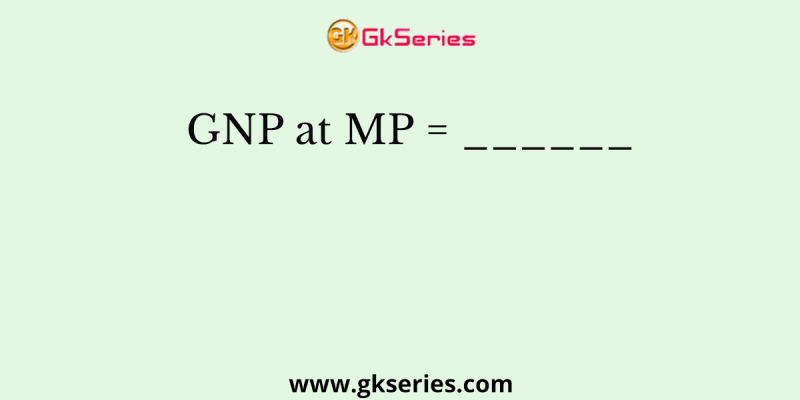 GNP at MP = ______