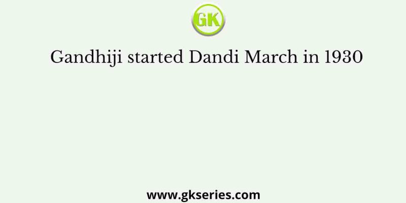 Gandhiji started Dandi March in 1930