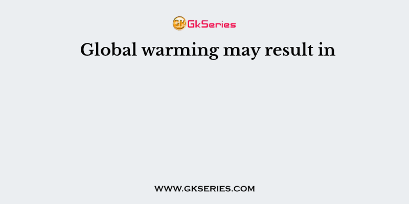 Global warming may result in