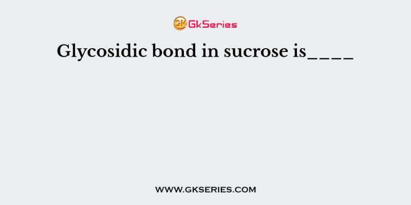 Glycosidic bond in sucrose is____