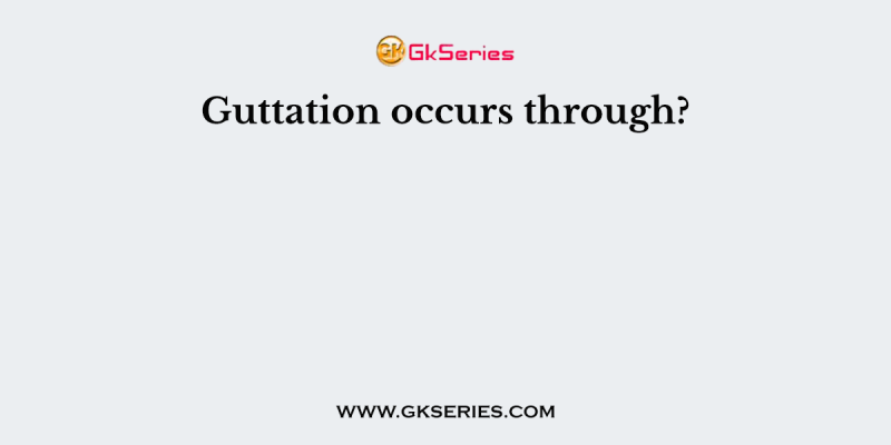 Guttation occurs through?