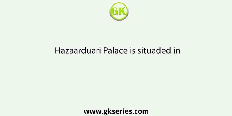 Hazaarduari Palace is situaded in