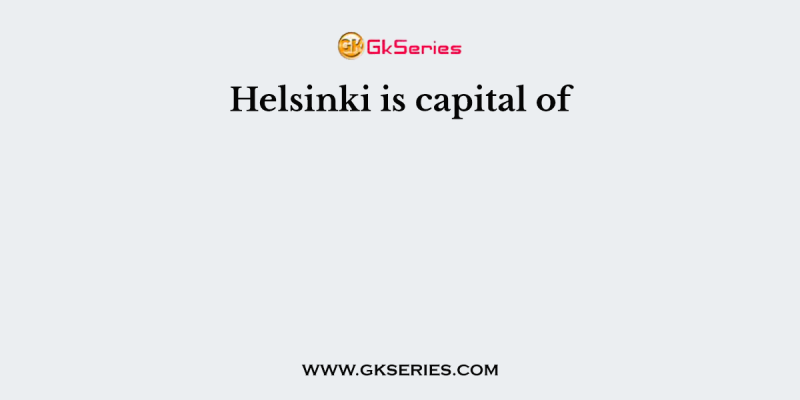 Helsinki is capital of