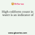 The high amount of E. coli in water is the indicator of