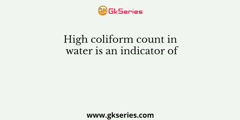 High coliform count in water is an indicator of