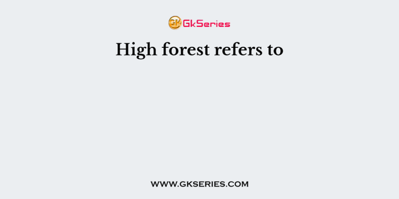 High forest refers to