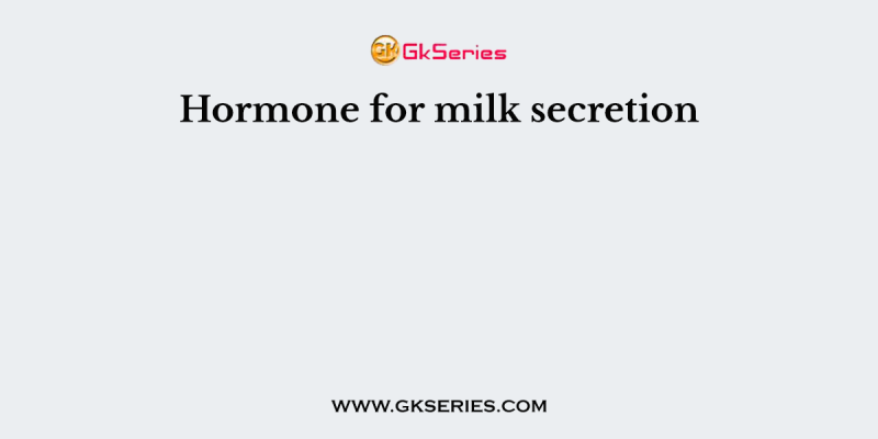 Hormone for milk secretion