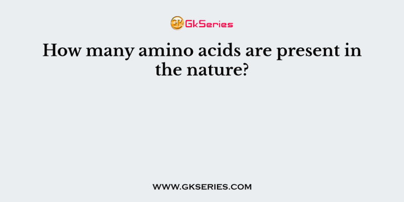 How many amino acids are present in the nature?