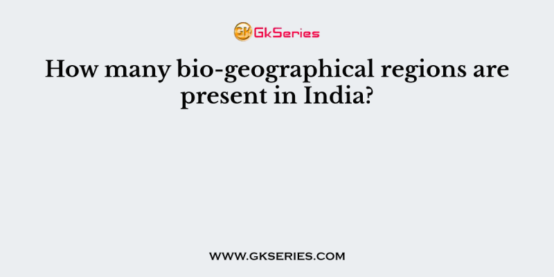 How many bio-geographical regions are present in India?