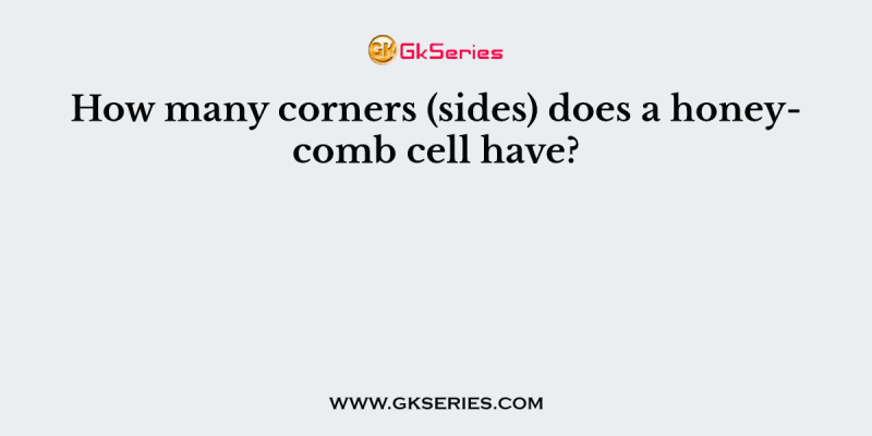 How many corners (sides) does a honeycomb cell have?