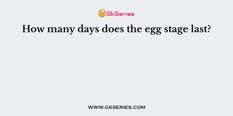How many days does the egg stage last?