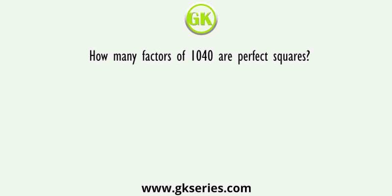 How many factors of 1040 are perfect squares?