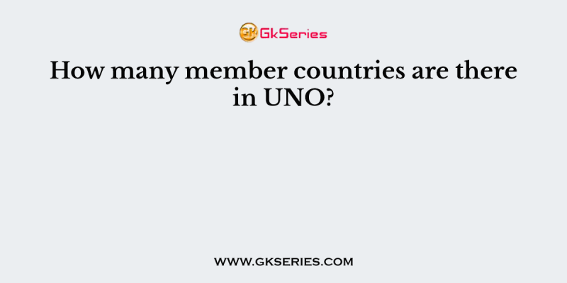How many member countries are there in UNO?