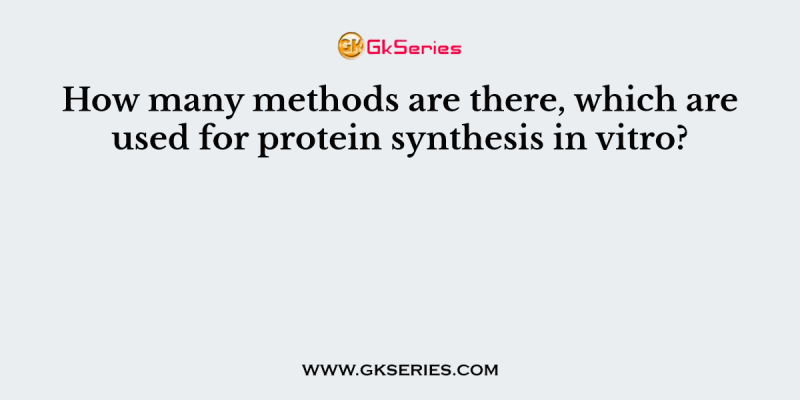 How many methods are there, which are used for protein synthesis in vitro?