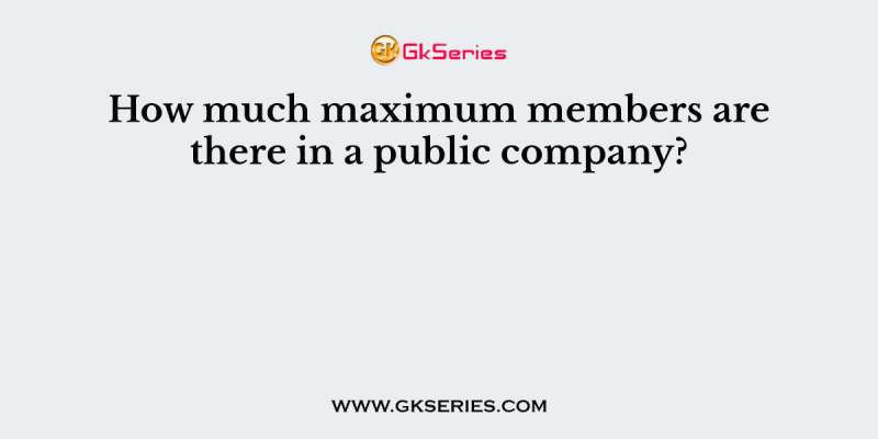 How much maximum members are there in a public company?
