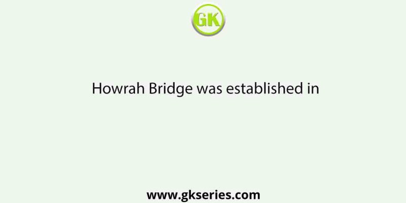 Howrah Bridge was established in