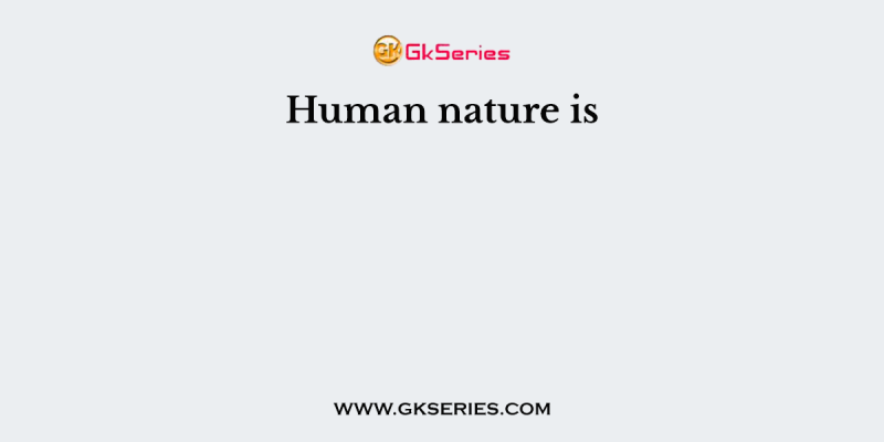 Human nature is