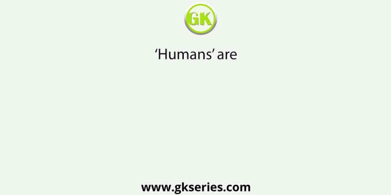 ‘Humans’ are