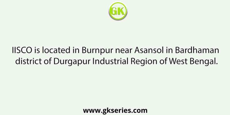 The Indian Iron Steel Company (IISCO) is set up at which industrial region of West Bengal?