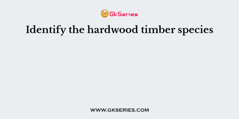 Identify the hardwood timber species