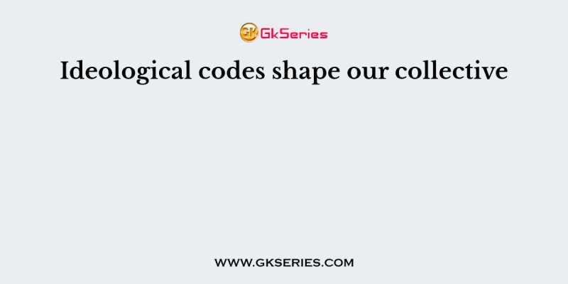 Ideological codes shape our collective